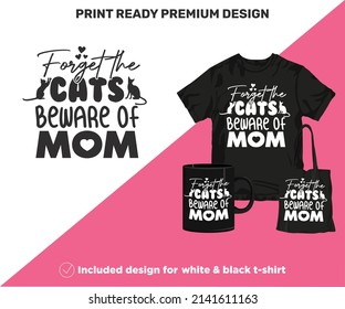 Forget the Cats Beware of Mom. Print-ready design for shirts mugs decor vinyl other printing media. Cute Printable SVG cut files for Black and White Sublimation printing. Mother's Day surprise gift.