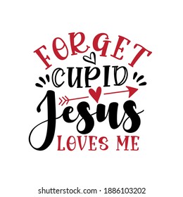 Forget Cupid Jesus Loves Me - funny saying for Valentine's Day. Handmade calligraphy vector illustration. 
Good for T shirt print, greeting card, poster, mug and gifts design.