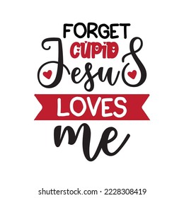 Forget Cupid Jesus Loves Me Vector illustration with hand-drawn lettering on texture background prints and posters. Calligraphic chalk design