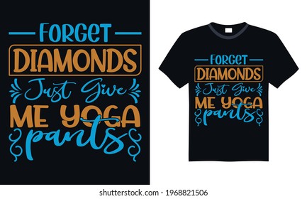 Forget diamonds just give me yoga pants yoga typographic saying design vector.