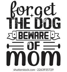 forget the dog beware of mom