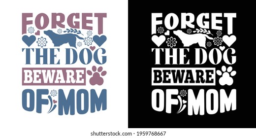 Forget The Dog Beware Of Mom Printable Vector Illustration