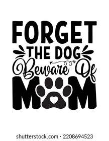 Forget the Dog Beware of Mom, Forget the dog beware of mom svg , Mom life svg , Funny mom svg for circut and silhouette , Mothers day gift