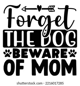 Forget the Dog Beware of Mom SVG Vector file