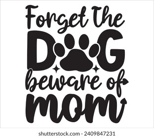Forget The Dog Beware Of Mom T-shirt Happy Mother Day T-Shirt, Mother's Day, Blessed Mom, Gift for Mom, Grandma T-shirt, Mom Life Family, Cut File for Cricut 