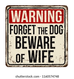 Forget the dog beware of wife vintage rusty metal sign on a white background, vector illustration