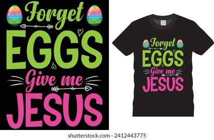 Forget eggs give me jesus, Easter sunday t-shirt design vector tamplate.Easter sunday t -shirt design typography template,motivational quote. Easter sunday t -shirt design  ready for any print item.
