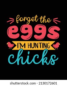 Forget the eggs i'm hunting chicks Easter T-shirt Design