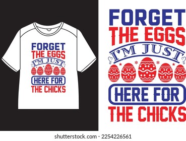 Forget the eggs I'm just here for the chicks T-Shirt Design