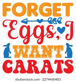 Forget Eggs, I Want Carats T-Shirt Design Vector File