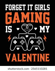 Forget It Girls Gaming Is My Valentine, Graphic Design.