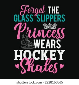 Forget The Glass Slippers Girly Hockey Game Sport Lover