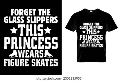 Forget The Glass Slippers This Princess Wears Figure Skates T-Shirt