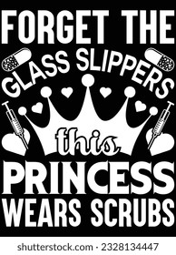 Forget the glass slippers this princess wears scrubs vector art design, eps file. design file for t-shirt. SVG, EPS cuttable design file