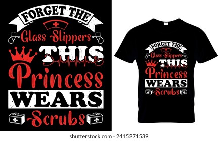  forget the glass slippers this princess wears scrubs - t-shirt design template