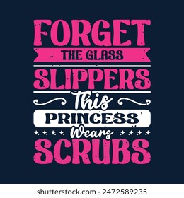 Forget the glass slippers this princess wears scrubs. Caregivers design with typography, text vintage grunge. You can print on Tshirt, poster design