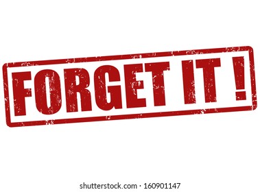 Forget it grunge rubber stamp on white, vector illustration