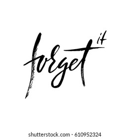Forget it. Hand drawn lettering. Vector typography design. Handwritten inscription.