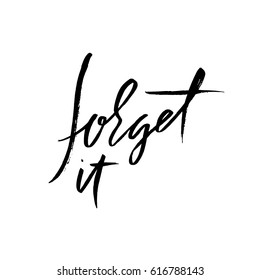 Forget it. Hand drawn lettering. Vector typography design. Handwritten inscription.