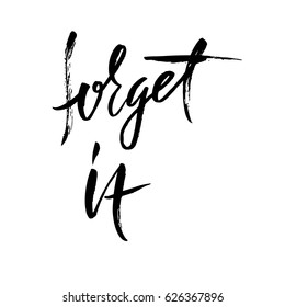 Forget it. Hand drawn lettering. Vector typography design. Handwritten inscription.