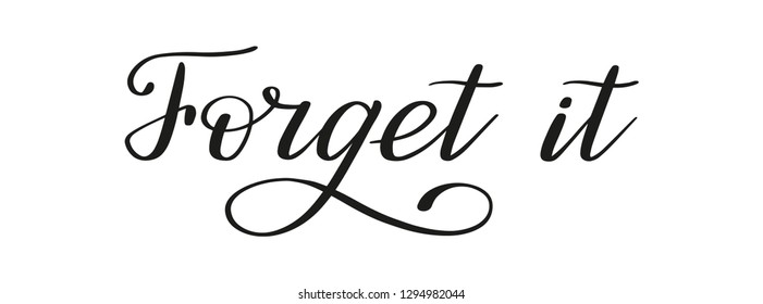 Forget it. Hand lettering. Calligraphic style.