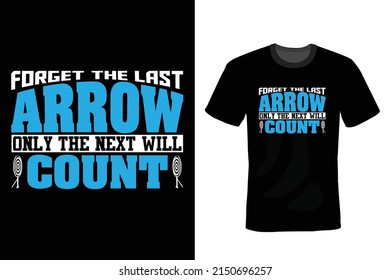 Forget the last arrow only the next one counts, Archery T shirt design, vintage, typography