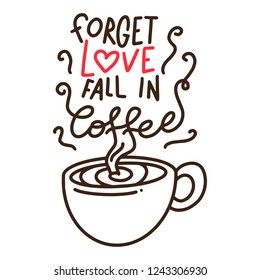 Forget love fall in coffee Cute Text Poster Illustration