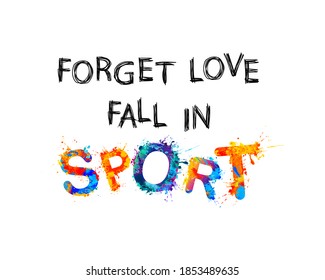 Forget love fall in sport. Vector  motivational quote