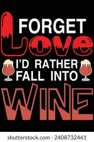 Forget Love I'd Rather Fall Into Wine eps cut file for cutting machine