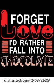 Forget Love I'd Rather Fall Into Chocolate eps cut file for cutting machine