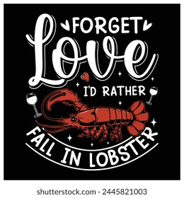 Forget Love I'd Rather Fall in Lobster T-Shirt, Lobster Lovers Shirt, Colorful Graphic T-Shirt Design.