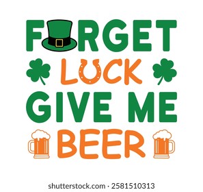 Forget Luck Give Me Beer - Happy St. Patrick typography T-shirt vector, Saint Patrick's Day gnome Illustration Design, lucky shamrock Clipart