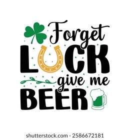 forget luck give me beer, St Patrick's day T-Shirt Design, Saint Patrick's Day shirt, St Patrick's Day Quotes, Clover, Saint Patrick's Day, Gnome, Rainbow, Lucky, Shamrock