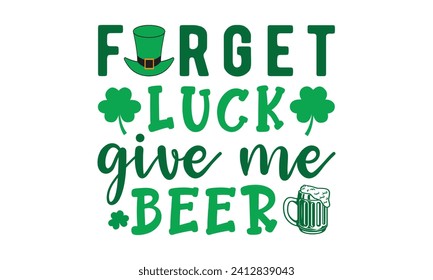 Olvídate de la suerte dame cerveza, St. Patrick's Day, St. Patrick's Day t shirt, Retro St. Patricks, Shamrock Svg, Happy Happy St. Patrick's Day tipography t shirt, Cricut Cut Files, Silhouette, vector