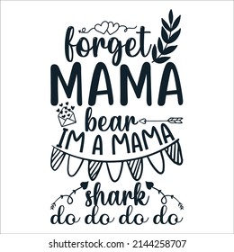 
Forget mama bear is a mama shark do do do do Mother's Day Typography Vintage Tshirt Design For t-shirt print and other uses template Vector EPS File