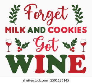 Forget Milk And Cookies Got Wine Svg,Christmas Wine Svg,Christmas Funny Shirt,Calligraphy t shirt,Christmas Silhouette,Christmas Says Svg,Cut File,Silhouette,T-shirt Commercial Use