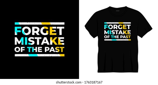 forget mistake of the past typography t-shirt design. Ready to print for apparel, poster, illustration. Modern, simple, lettering t shirt vector.
