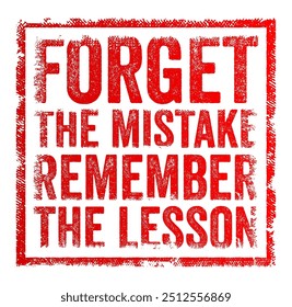 Forget the Mistake, Remember the Lesson conveys the idea of moving past errors or failures while retaining the valuable insights gained from them, text concept stamp