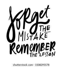 Forget the mistake. Remember the lesson. inspirational quote. Hand lettering quote for your design