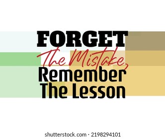 "Forget The Mistake, Remember The Lesson". Inspirational and Motivational Quotes Vector. Suitable For All Needs Both Digital and Print, Example : Cutting Sticker, Poster, and Various Other.
