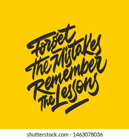 Forget the mistake, Remember the lesson. - lovely lettering calligraphy quote. Modern vector design.