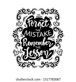 Forget the mistake remember the lesson. Motivational quote.