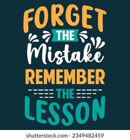 Forget The Mistake Remember The Lesson. Motivational Quotes Typography Vector Design. Vintage Modern Poster Design. Can be printed as t-shirt, greeting cards, gift or room and office decoration