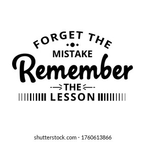 Forget the mistake, Remember the lesson - text word Hand drawn Lettering card. Modern brush calligraphy t-shirt Vector illustration.inspirational design for posters, flyers, invitations, banners .