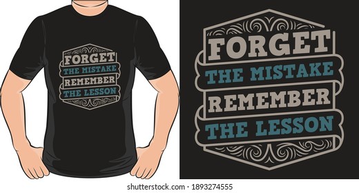 Forget the Mistake Remember the Lesson. Unique and Trendy text T-Shirt Design.