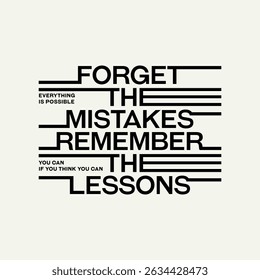 Forget mistakes, abstract typography motivational quotes, modern design slogan. Vector illustration graphics  print t shirt, apparel, background, poster, banner, postcard or social media content.