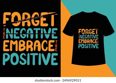 Forget the negative motivational inspirational quotes t shirt design, typography t-shirt design,Custom typography t shirt design.