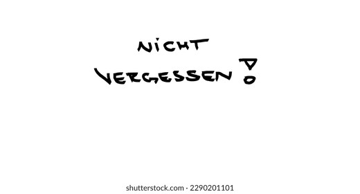 Vergessen Sie nicht, dass Sie nicht vergessen, die handschriftliche Vektorgrafik in deutscher Sprache zu schreiben