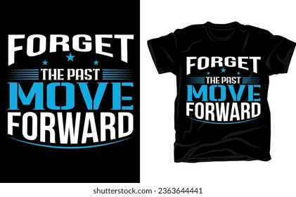 Forget the past move forward, typography t-shirt design