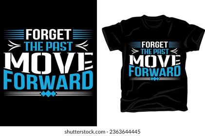 Forget the past move forward, typography t-shirt design